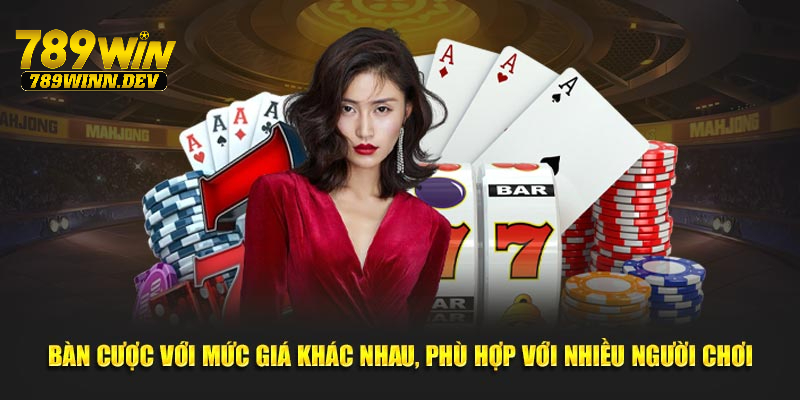 Bàn cược với mức giá khác nhau, phù hợp nhiều người chơi