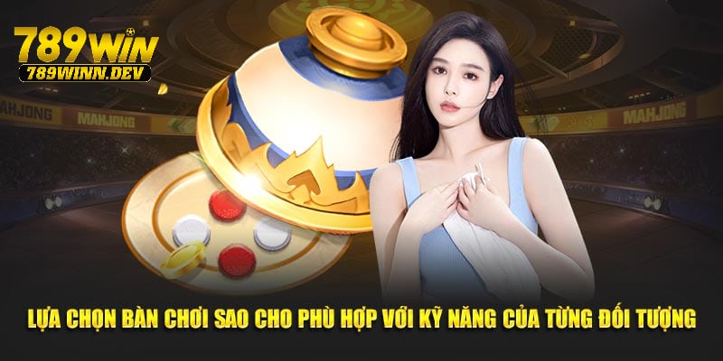 Lựa chọn bàn chơi sao cho phù hợp với kỹ năng của từng đối tượng