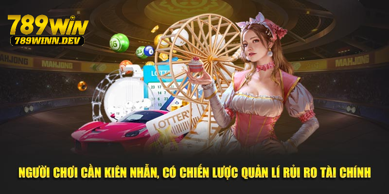 Người chơi cần kiên nhẫn, có chiến lược quản lý rủi ro tài chính