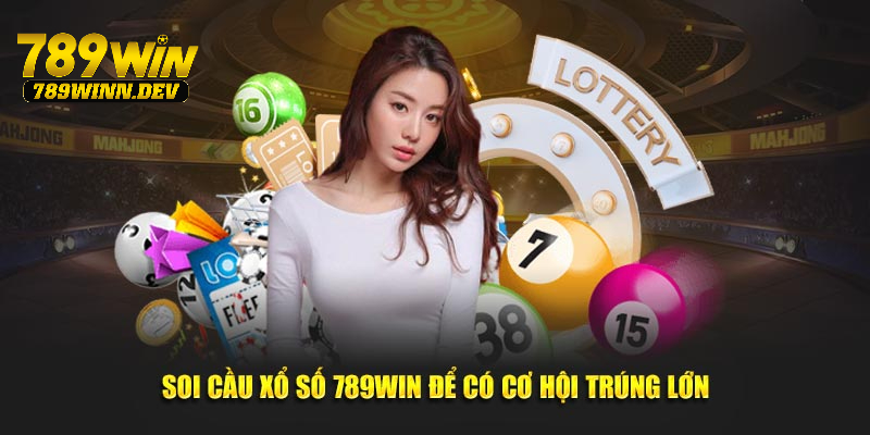 Soi cầu xổ số 789WIN để có cơ hội trúng lớn